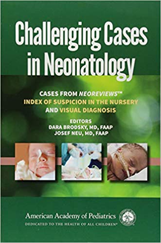 Challenging Cases in Neonatology: Cases from NeoReviews "Index of Suspicion in the Nursery" and "Visual Diagnosis"